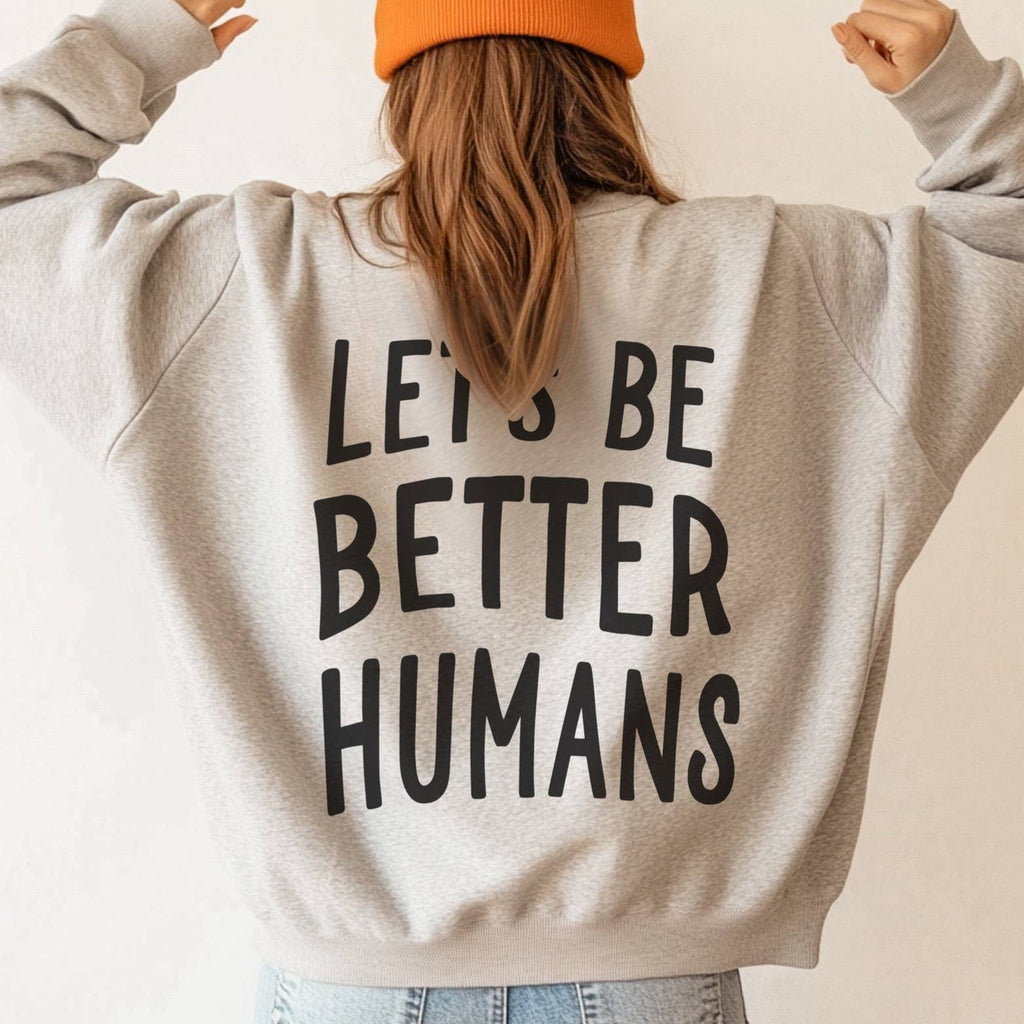 Let’s Be Better Humans Sweatshirt