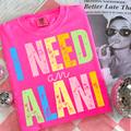 I Need An Alani Neon Tee